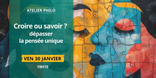 Atelier Philo : Croire ou savoir ? dépasser la pensée unique
