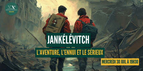 Conférence - Jankélévitch - l'aventure, l'ennui, le sérieux